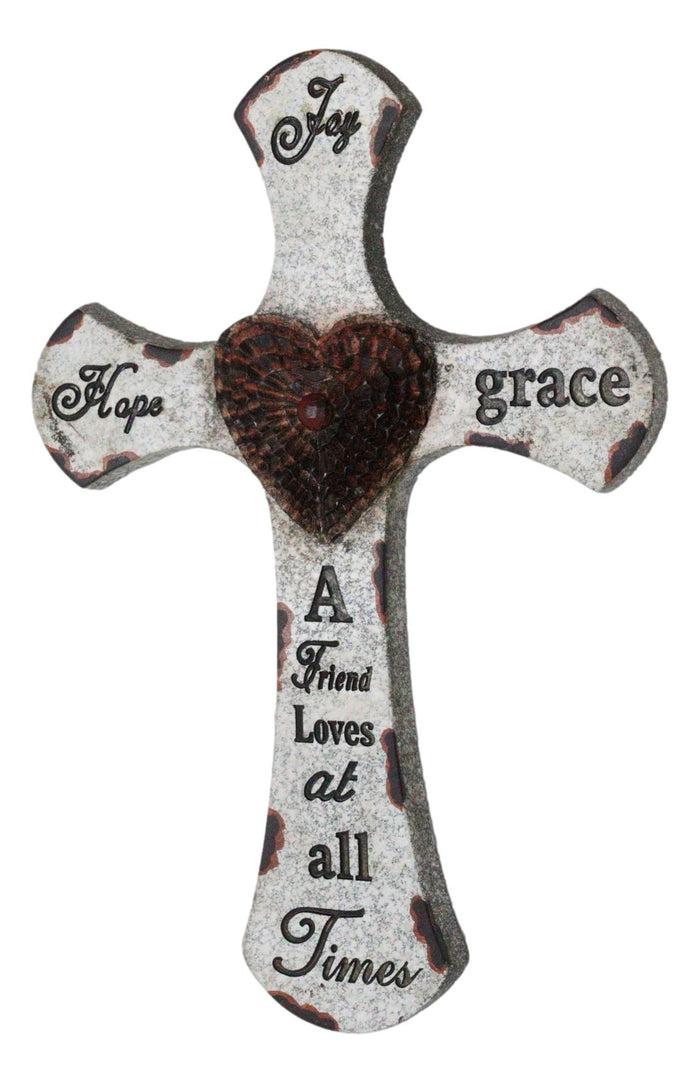 12"H Rustic Inspirational A Friend Loves At All Times Hope Joy Grace Wall Cross
