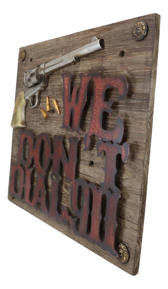 Western We Dont Dial 911 Six Shooter Gun With Bullets Wooden Wall Plaque Sign
